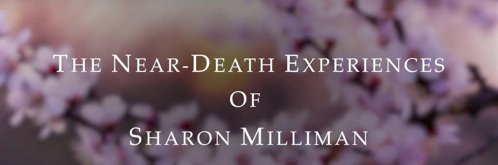 Sharon Milliman's Near Death Experience - Part 2